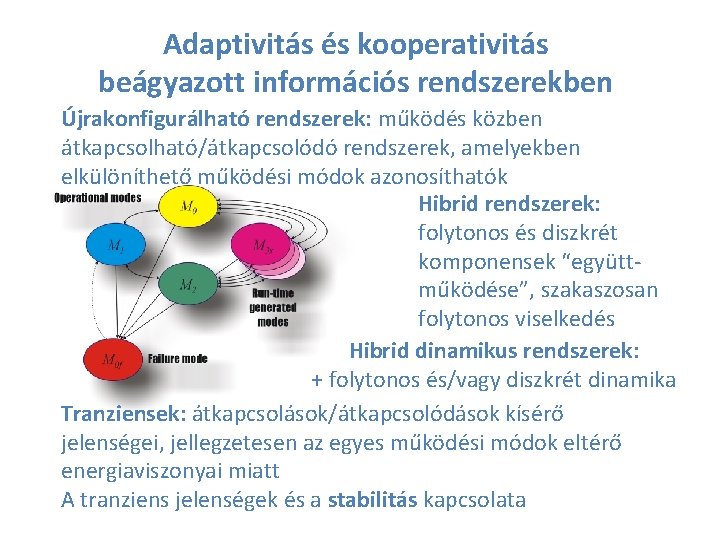 Adaptivitás és kooperativitás beágyazott információs rendszerekben Újrakonfigurálható rendszerek: működés közben átkapcsolható/átkapcsolódó rendszerek, amelyekben elkülöníthető