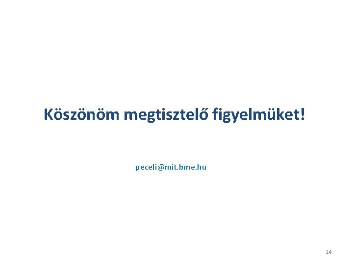 Köszönöm megtisztelő figyelmüket! peceli@mit. bme. hu 14 