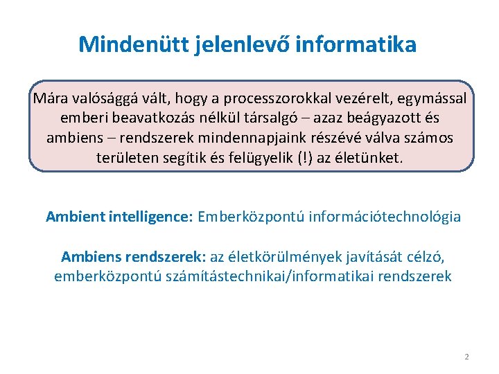 Mindenütt jelenlevő informatika Mára valósággá vált, hogy a processzorokkal vezérelt, egymással emberi beavatkozás nélkül