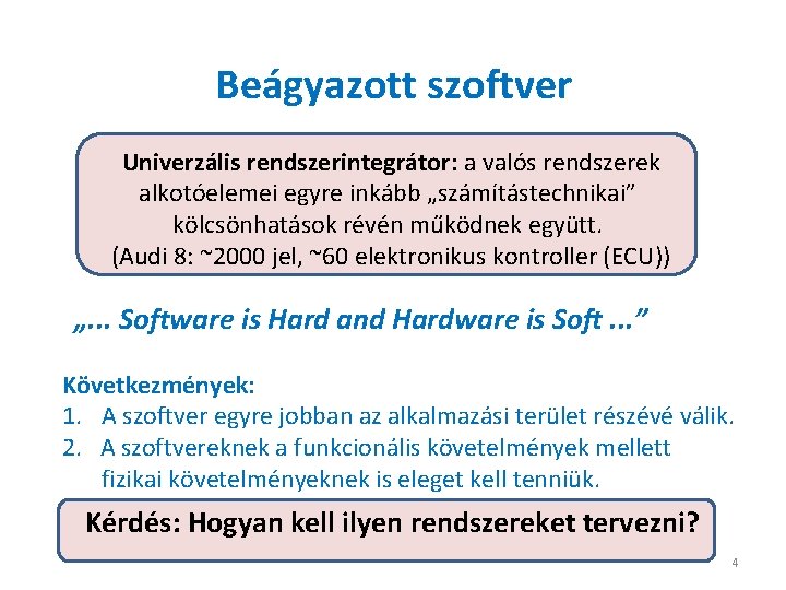 Beágyazott szoftver Univerzális rendszerintegrátor: a valós rendszerek alkotóelemei egyre inkább „számítástechnikai” kölcsönhatások révén működnek