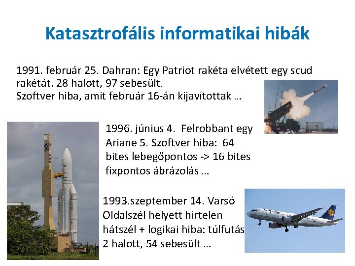 Katasztrofális informatikai hibák 1991. február 25. Dahran: Egy Patriot rakéta elvétett egy scud rakétát.