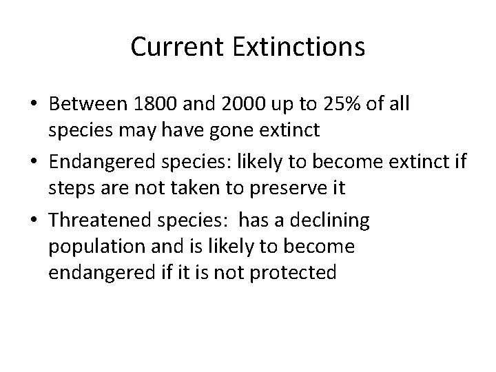 Current Extinctions • Between 1800 and 2000 up to 25% of all species may