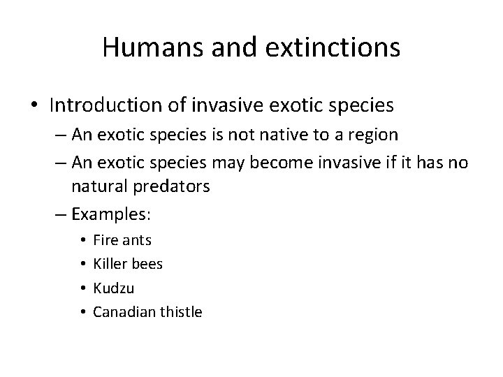 Humans and extinctions • Introduction of invasive exotic species – An exotic species is