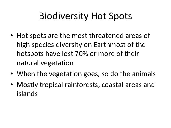 Biodiversity Hot Spots • Hot spots are the most threatened areas of high species