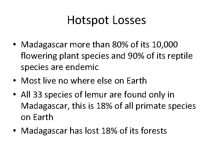 Hotspot Losses • Madagascar more than 80% of its 10, 000 flowering plant species