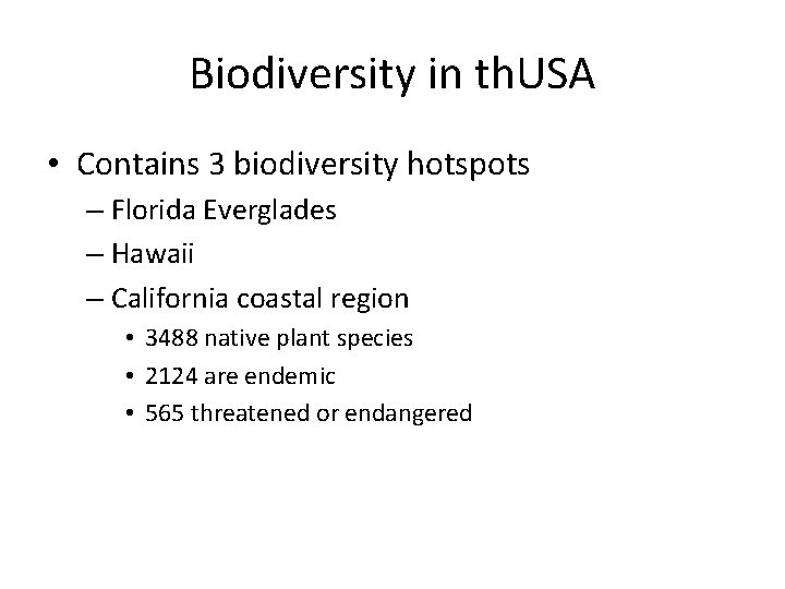 Biodiversity in th. USA • Contains 3 biodiversity hotspots – Florida Everglades – Hawaii