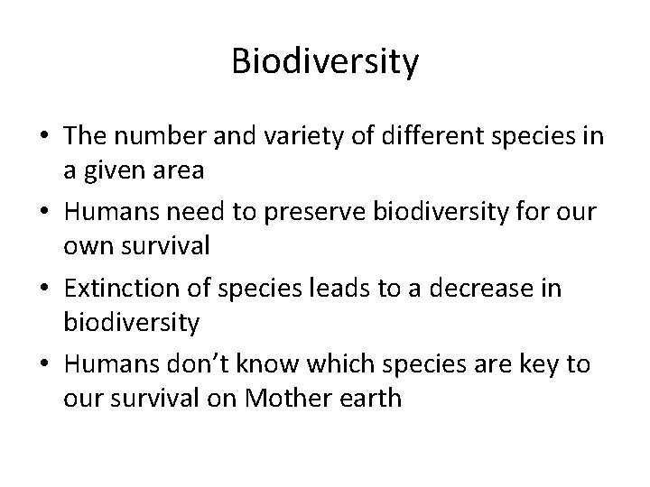 Biodiversity • The number and variety of different species in a given area •