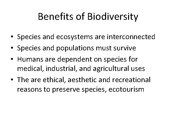 Benefits of Biodiversity • Species and ecosystems are interconnected • Species and populations must