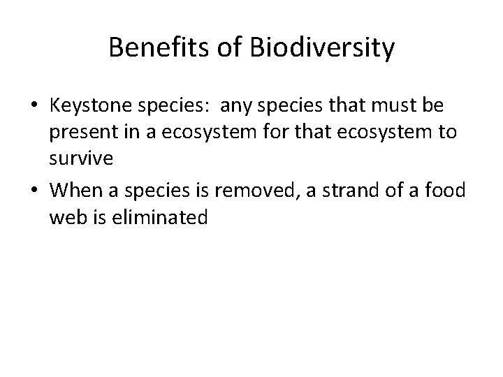 Benefits of Biodiversity • Keystone species: any species that must be present in a