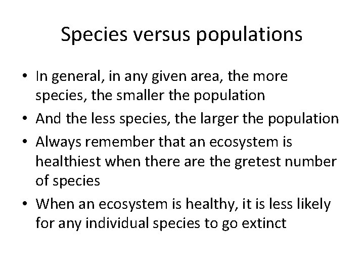 Species versus populations • In general, in any given area, the more species, the