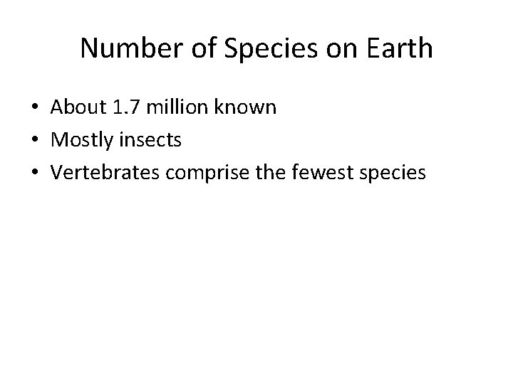 Number of Species on Earth • About 1. 7 million known • Mostly insects