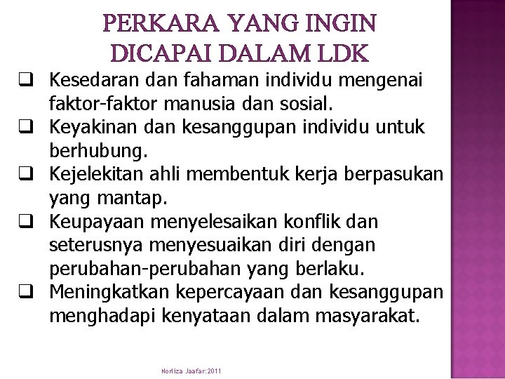 PERKARA YANG INGIN DICAPAI DALAM LDK q Kesedaran dan fahaman individu mengenai faktor-faktor manusia