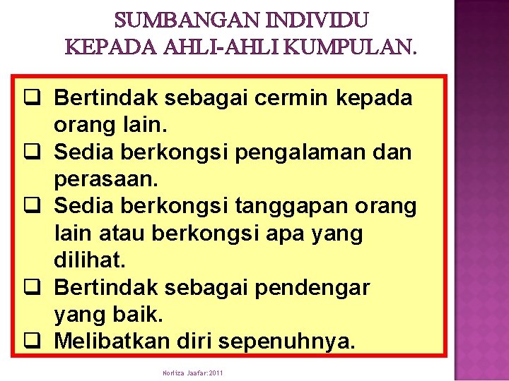 SUMBANGAN INDIVIDU KEPADA AHLI-AHLI KUMPULAN. q Bertindak sebagai cermin kepada orang lain. q Sedia