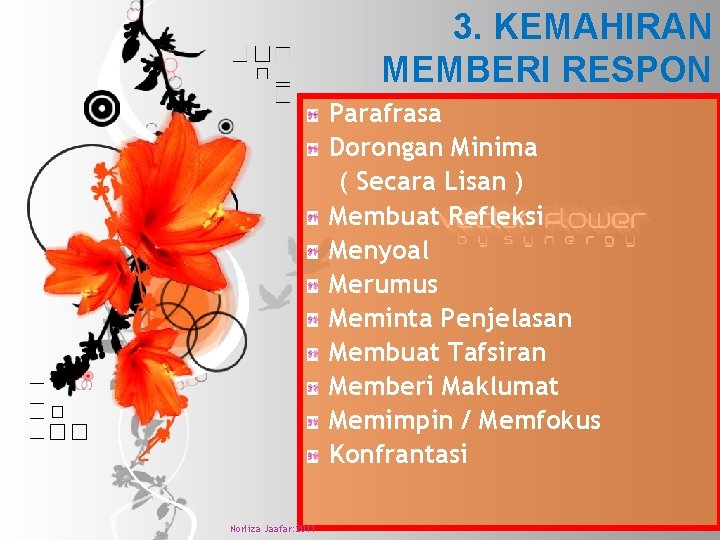 3. KEMAHIRAN MEMBERI RESPON Parafrasa Dorongan Minima ( Secara Lisan ) Membuat Refleksi Menyoal