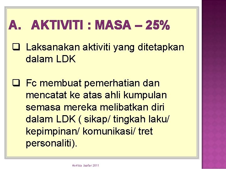 A. AKTIVITI : MASA – 25% q Laksanakan aktiviti yang ditetapkan dalam LDK q