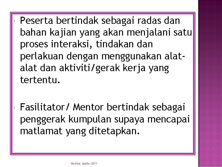  Peserta bertindak sebagai radas dan bahan kajian yang akan menjalani satu proses interaksi,