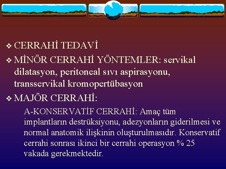 v CERRAHİ TEDAVİ v MİNÖR CERRAHİ YÖNTEMLER: servikal dilatasyon, peritoneal sıvı aspirasyonu, transservikal kromopertübasyon