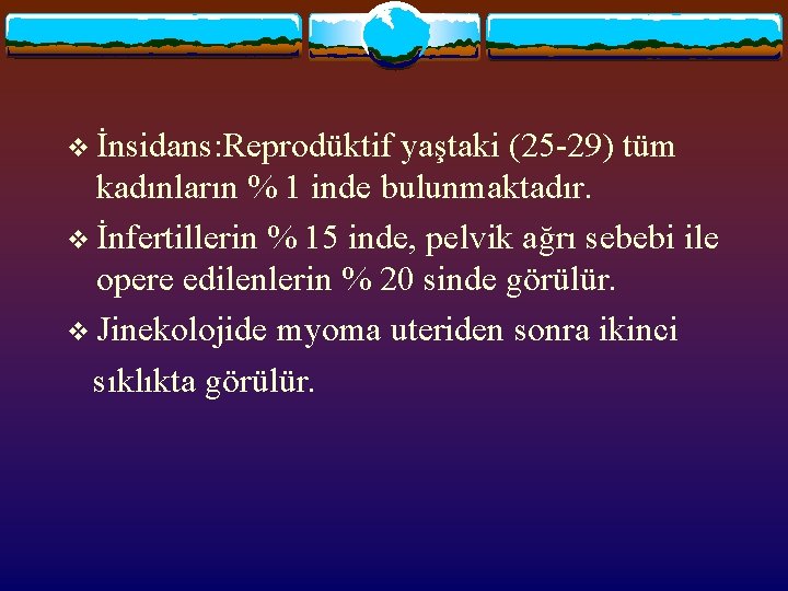 v İnsidans: Reprodüktif yaştaki (25 -29) tüm kadınların % 1 inde bulunmaktadır. v İnfertillerin