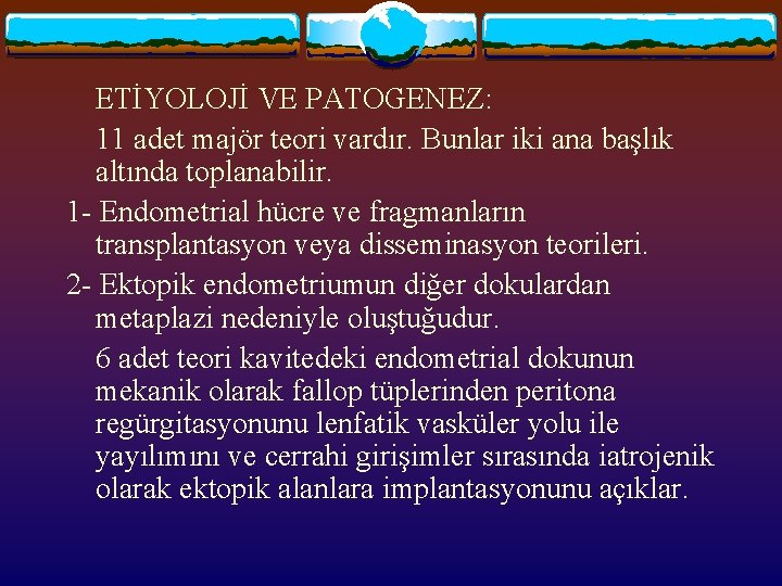 ETİYOLOJİ VE PATOGENEZ: 11 adet majör teori vardır. Bunlar iki ana başlık altında toplanabilir.