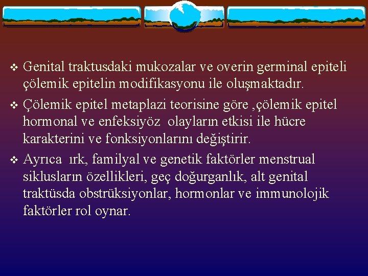 Genital traktusdaki mukozalar ve overin germinal epiteli çölemik epitelin modifikasyonu ile oluşmaktadır. v Çölemik