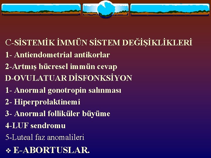 C-SİSTEMİK İMMÜN SİSTEM DEĞİŞİKLİKLERİ 1 - Antiendometrial antikorlar 2 -Artmış hücresel immün cevap D-OVULATUAR