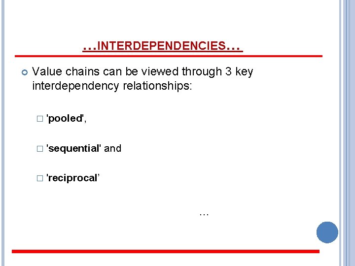 …INTERDEPENDENCIES… Value chains can be viewed through 3 key interdependency relationships: � 'pooled', �