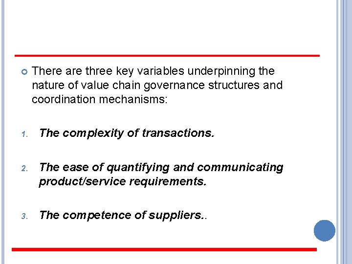  There are three key variables underpinning the nature of value chain governance structures