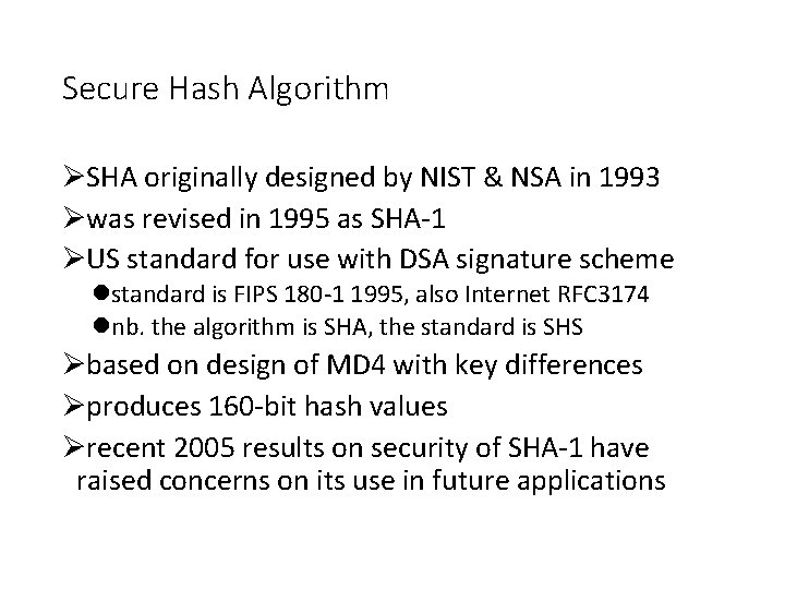 Secure Hash Algorithm ØSHA originally designed by NIST & NSA in 1993 Øwas revised