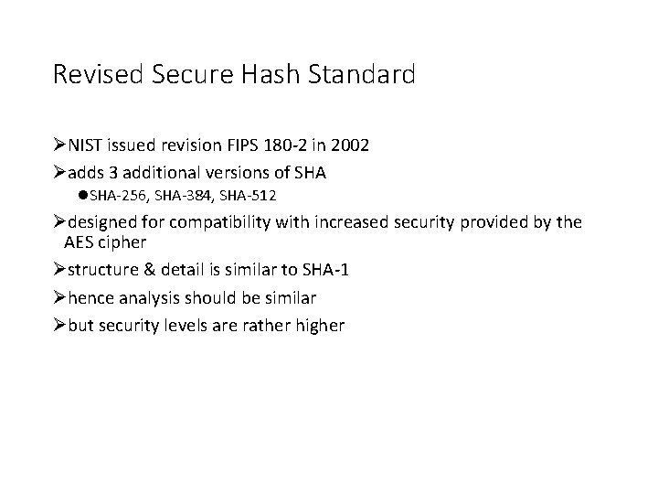 Revised Secure Hash Standard ØNIST issued revision FIPS 180 -2 in 2002 Øadds 3