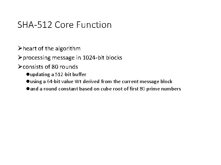 SHA-512 Core Function Øheart of the algorithm Øprocessing message in 1024 -bit blocks Øconsists