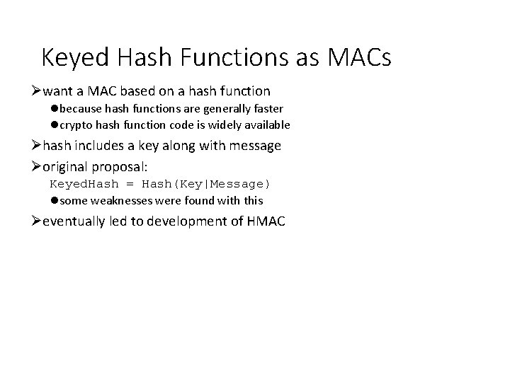 Keyed Hash Functions as MACs Øwant a MAC based on a hash function lbecause