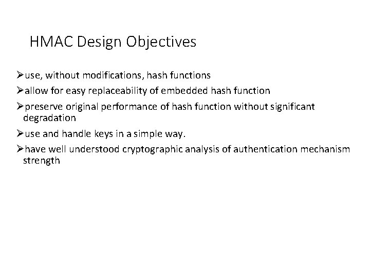 HMAC Design Objectives Øuse, without modifications, hash functions Øallow for easy replaceability of embedded