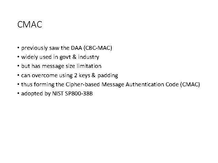 CMAC • previously saw the DAA (CBC-MAC) • widely used in govt & industry