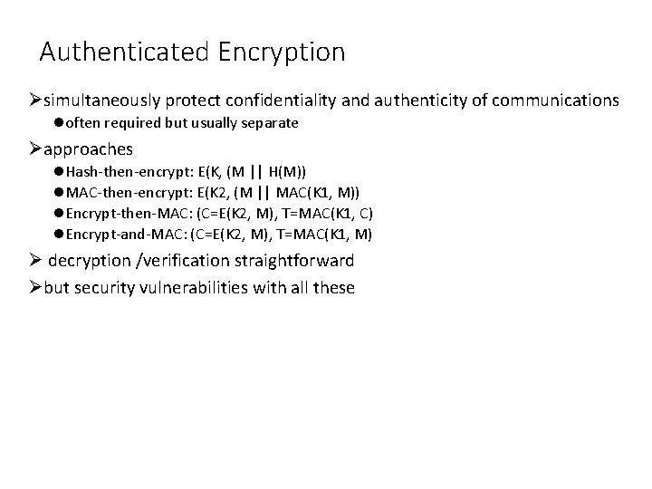 Authenticated Encryption Øsimultaneously protect confidentiality and authenticity of communications loften required but usually separate
