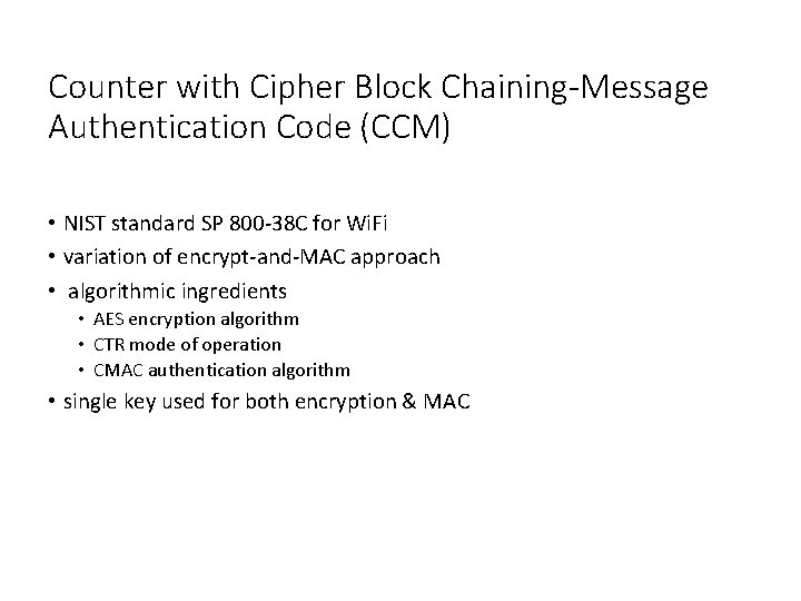 Counter with Cipher Block Chaining-Message Authentication Code (CCM) • NIST standard SP 800 -38