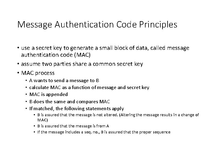 Message Authentication Code Principles • use a secret key to generate a small block