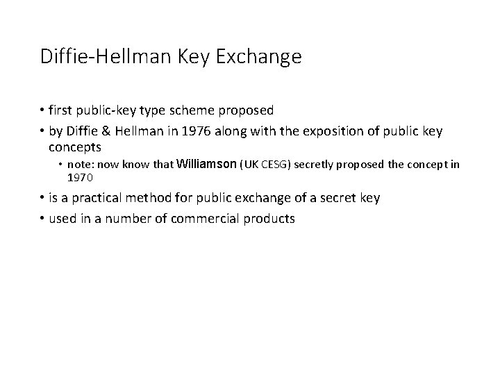 Diffie-Hellman Key Exchange • first public-key type scheme proposed • by Diffie & Hellman
