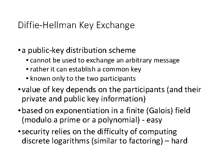 Diffie-Hellman Key Exchange • a public-key distribution scheme • cannot be used to exchange