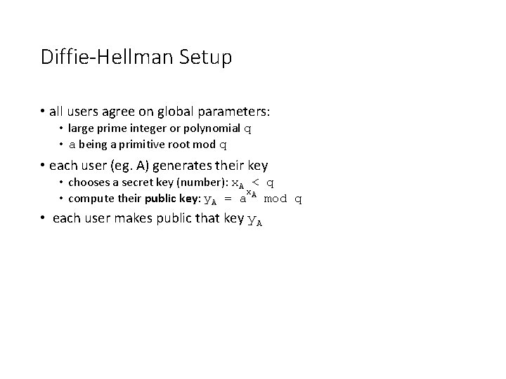 Diffie-Hellman Setup • all users agree on global parameters: • large prime integer or