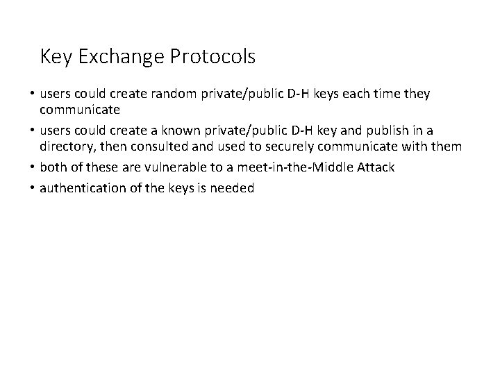 Key Exchange Protocols • users could create random private/public D-H keys each time they