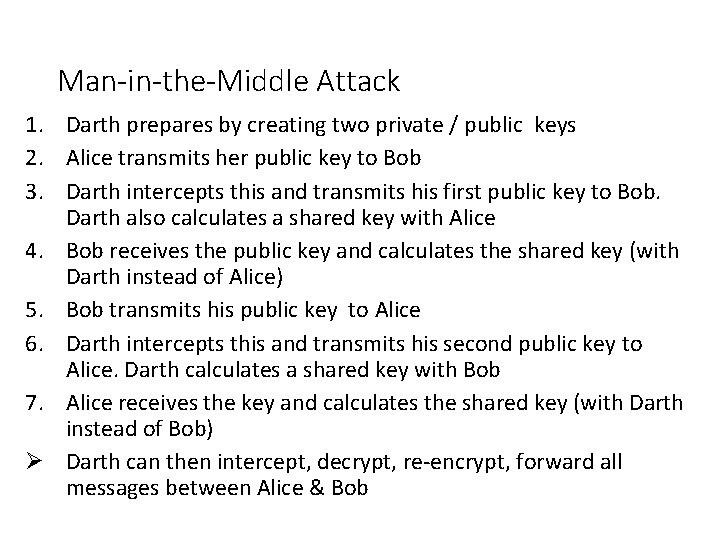 Man-in-the-Middle Attack 1. Darth prepares by creating two private / public keys 2. Alice