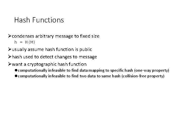 Hash Functions Øcondenses arbitrary message to fixed size h = H(M) Øusually assume hash