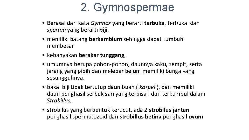 2. Gymnospermae • Berasal dari kata Gymnos yang berarti terbuka, terbuka dan sperma yang