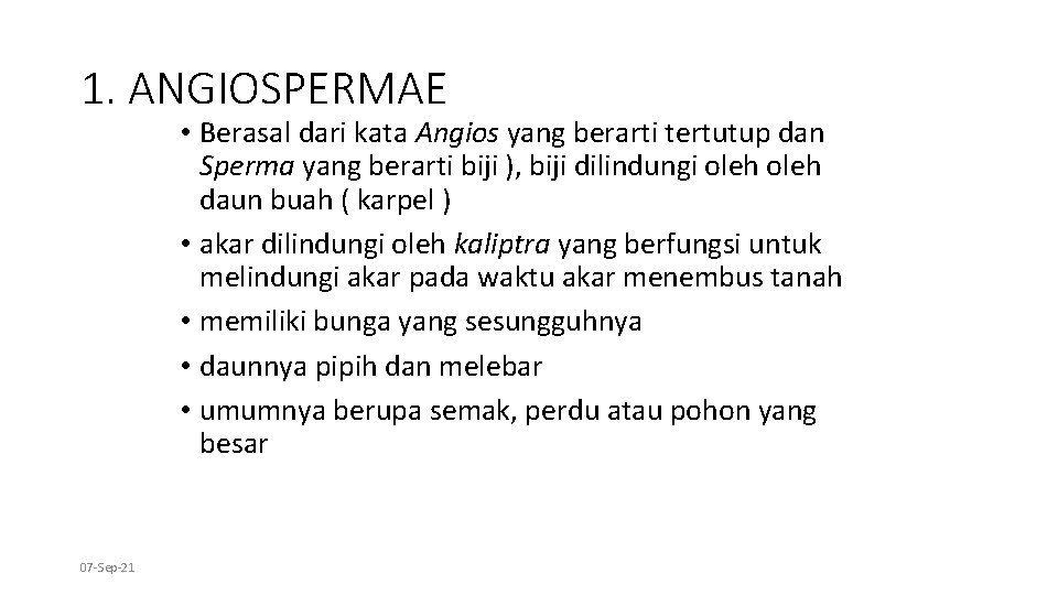 1. ANGIOSPERMAE • Berasal dari kata Angios yang berarti tertutup dan Sperma yang berarti