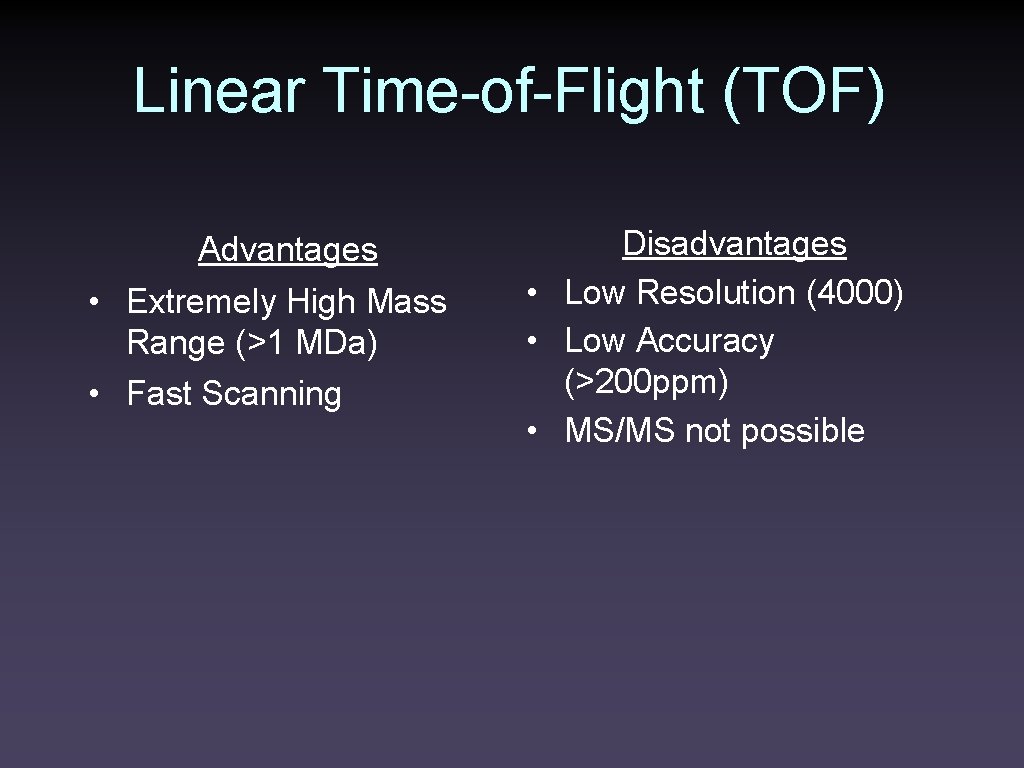 Linear Time-of-Flight (TOF) Advantages • Extremely High Mass Range (>1 MDa) • Fast Scanning