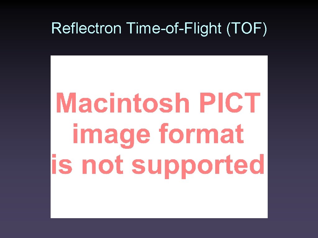 Reflectron Time-of-Flight (TOF) 