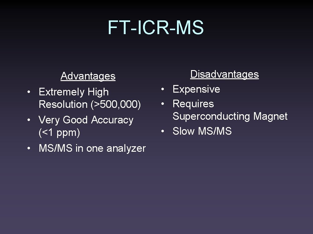 FT-ICR-MS Advantages • Extremely High Resolution (>500, 000) • Very Good Accuracy (<1 ppm)