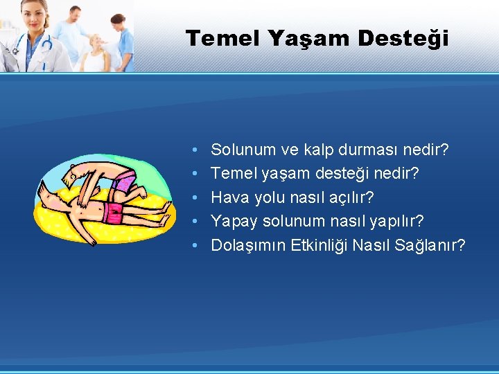 Temel Yaşam Desteği • • • Solunum ve kalp durması nedir? Temel yaşam desteği