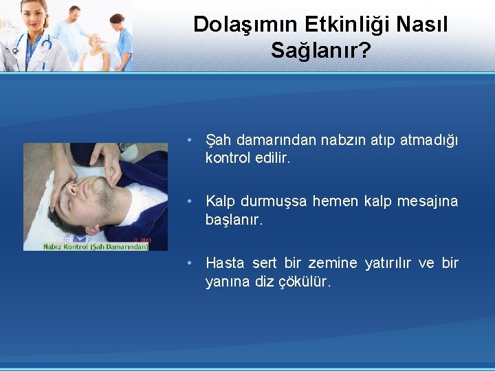 Dolaşımın Etkinliği Nasıl Sağlanır? • Şah damarından nabzın atıp atmadığı kontrol edilir. • Kalp