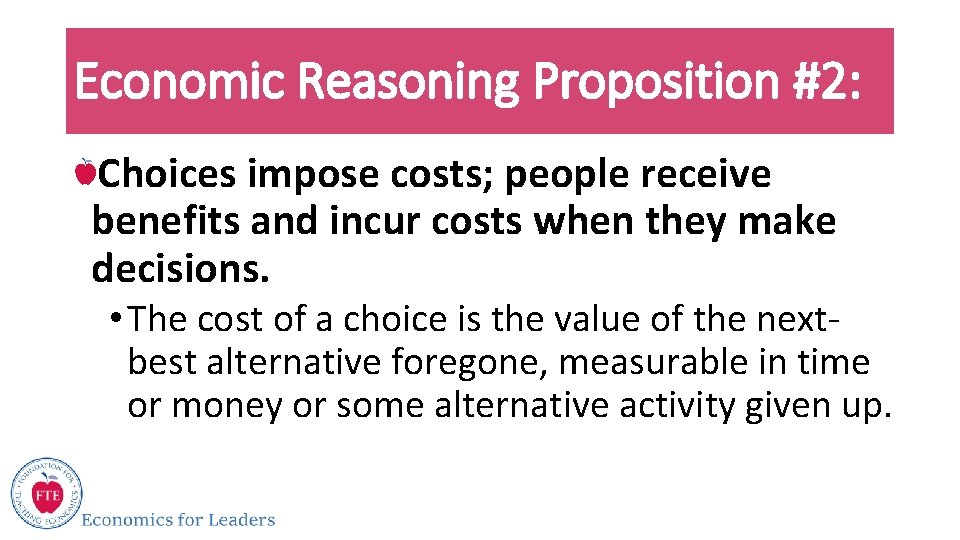 Economic Reasoning Proposition #2: Choices impose costs; people receive benefits and incur costs when